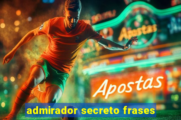 admirador secreto frases